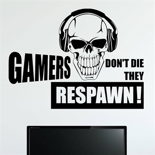 Gamers don't die they respawn!  - Wallstickers