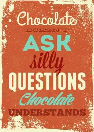 Affisch - Chocolate doesnt ask silly questions