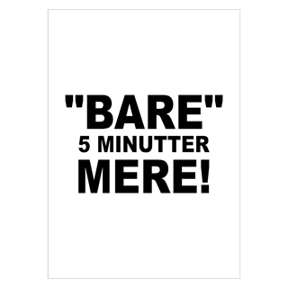 Affisch med texten "Bara 5 minuter till" - endast text