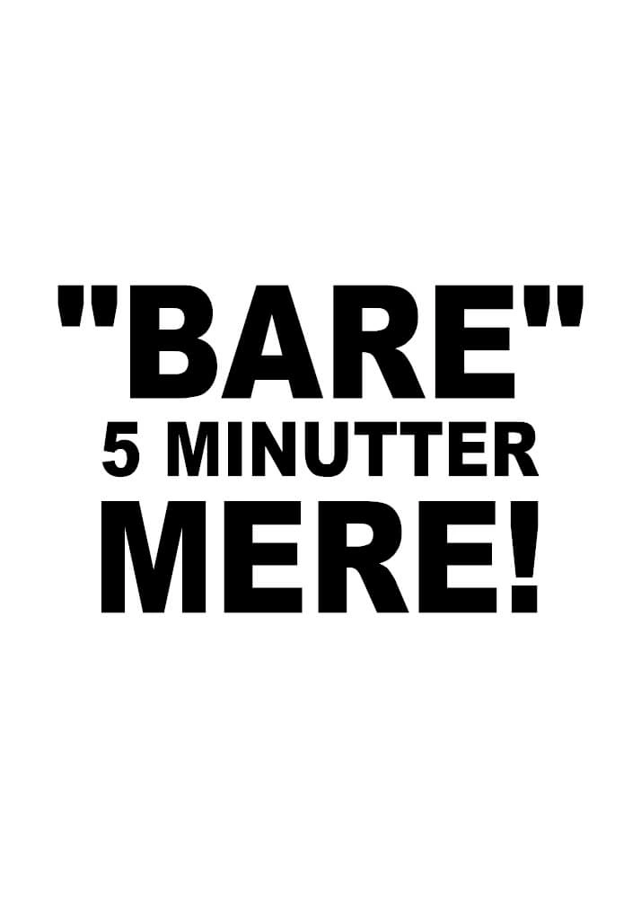 Affisch med texten "Bara 5 minuter till" - endast text