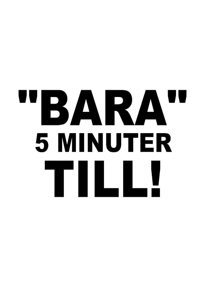 Affisch - Bara 5 minuter till endast med text