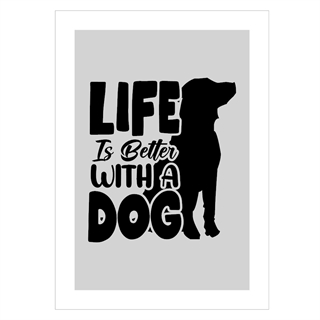 Affisch med text: Livet är bättre med en hund