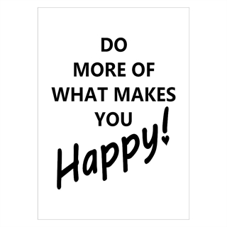 Affisch med texten Gör mer av det som gör dig glad