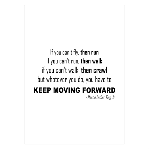 Affisch med citat av Martin Luther King som slutar med att säga "vad du än gör, du måste fortsätta framåt"