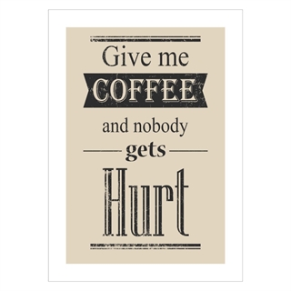 Affisch med texten Ge mig kaffe och ingen skadas