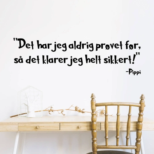 Jag har aldrig provat det förut, så jag är säker på att jag kan göra det, citat från Pippi wallticker